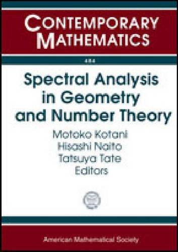 Spectral Analysis In Geometry And Number Theory International Conference On The Occasion Of Toshikazu Sunadas 60th Birthday August 610 2007 Nagoya Japan Motoko Kotani