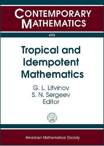 Tropical And Idempotent Mathematics International Workshop Tropical07 Tropical And Idempotent Mathematics August 2530 2007 Independent University Jv Ponnc G L Litvinov