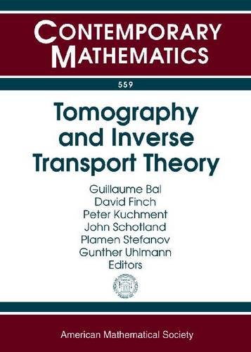 Tomography And Inverse Transport Theory International Workshop On Mathematical Methods In Emerging Modalities Of Medical Imaging October 2530 2009 Workshop O Guillaume Bal