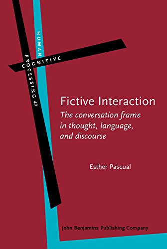 Fictive Interaction The Conversation Frame In Thought Language And Discourse Esther Pascual