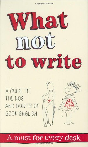 What Not To Write An Atoz Of The Dos And Donts Of Good English Kay Sayce