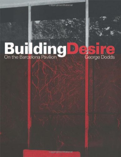 Building Desire On The Barcelona Pavilion Annotated Edition George Dodds
