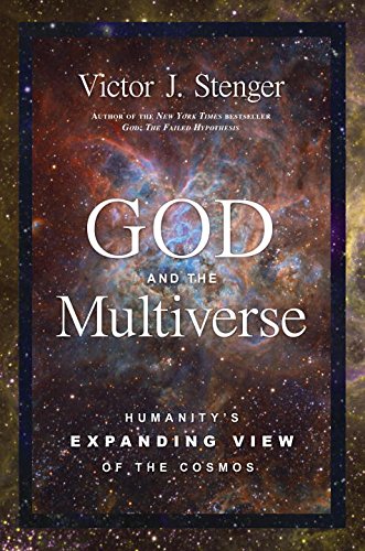God And The Multiverse Humanitys Expanding View Of The Cosmos Victor J Stenger