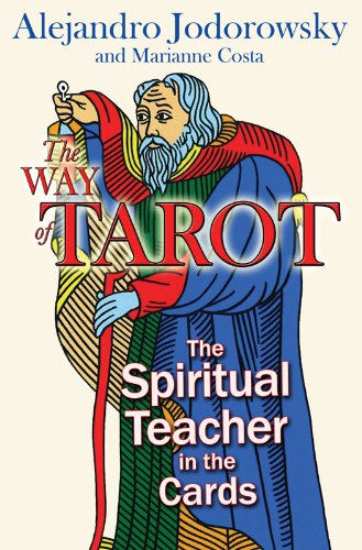 The Way Of Tarot The Spiritual Teacher In The Cards 1st Edition Alejandro Jodorowsky