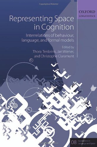 Representing Space In Cognition Interrelations Of Behaviour Language And Formal Models Thora Tenbrink