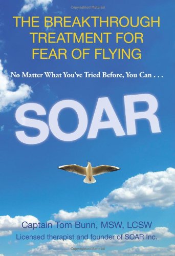 Soar The Breakthrough Treatment For Fear Of Flying Tom Bunn