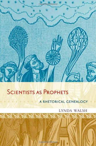 Scientists As Prophets A Rhetorical Genealogy Lynda Walsh