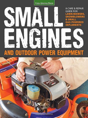 Small Engines And Outdoor Power Equipment A Care Repair Guide For Lawn Mowers Snowblowers Small Gaspowered Implements First Peter Hunn