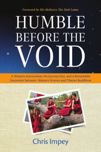 Humble Before The Void A Western Astronomer His Journey East And A Remarkable Encounter Between Western Science And Tibetan Buddhism Chris Impey