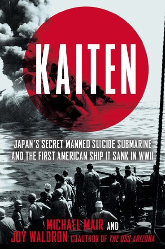 Kaiten Japans Secret Manned Suicide Submarine And The First American Ship It Sank In Wwii 1st Michael Mair