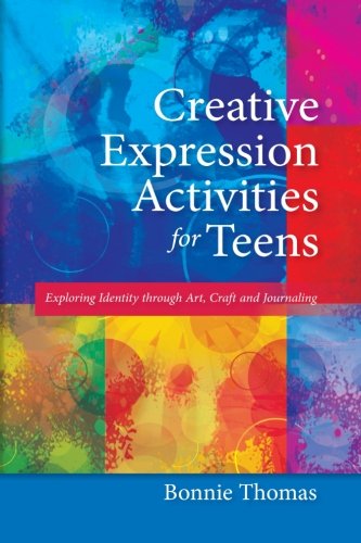 Creative Expression Activities For Teens Exploring Identity Through Art Craft And Journaling 1st Bonnie Thomas