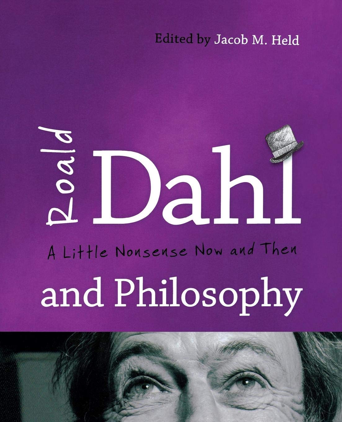 Roald Dahl And Philosophy A Little Nonsense Now And Then 1st Jacob M Held Editor