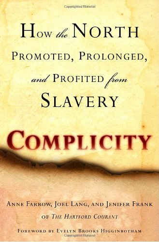 Complicity How The North Promoted Prolonged And Profited From Slavery First Edition Anne Farrow