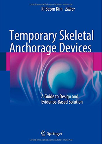 Temporary Skeletal Anchorage Devices A Guide To Design And Evidencebased Solution 2014th Edition Ki Beom Kim