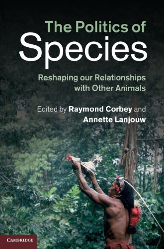 The Politics Of Species Reshaping Our Relationships With Other Animals Raymond Corbey