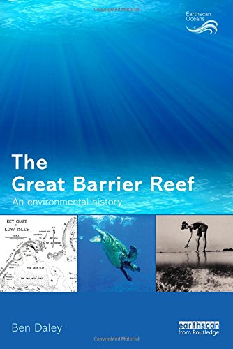 The Great Barrier Reef An Environmental History 1st Edition Ben Daley