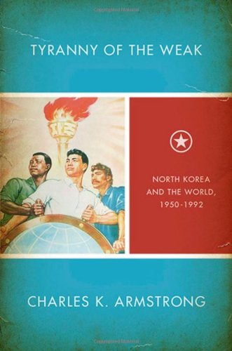 Tyranny Of The Weak North Korea And The World 19501992 1st Edition Charles K Armstrong