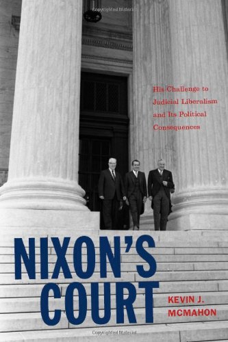 Nixons Court His Challenge To Judicial Liberalism And Its Political Consequences Kevin J Mcmahon