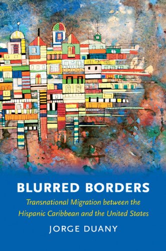 Blurred Borders Transnational Migration Between The Hispanic Caribbean And The United States 1st Edition Jorge Duany
