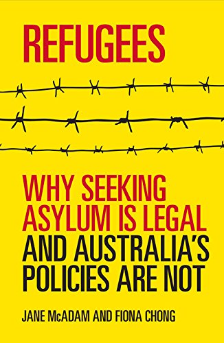 Refugees Why Seeking Asylum Is Legal And Australias Policies Are Not Jane Mcadam