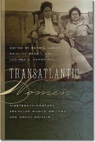 Transatlantic Women Nineteenthcentury American Women Writers And Great Britain Beth L Lueck