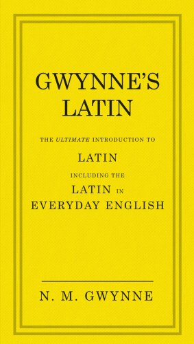 Gwynnes Latin The Ultimate Introduction To Latin Including The Latin In Everyday English N M Gwynne