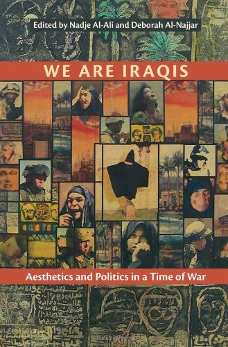 We Are Iraqis Aesthetics And Politics In A Time Of War Nadje Alali