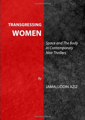 Transgressing Women Space And The Body In Contemporary Noir Thrillers Jamaluddin Aziz
