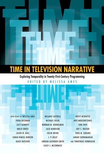 Time In Television Narrative Exploring Temporality In Twentyfirstcentury Programming Melissa Ames