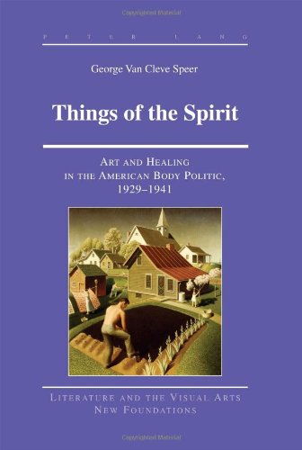 Things Of The Spirit Art And Healing In The American Body Politic 19291941 First Printing George Van Cleve Speer