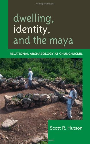 Dwelling Identity And The Maya Relational Archaeology At Chunchucmil Scott R Hutson