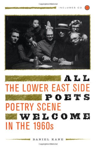 All Poets Welcome The Lower East Side Poetry Scene In The 1960s Daniel Kane