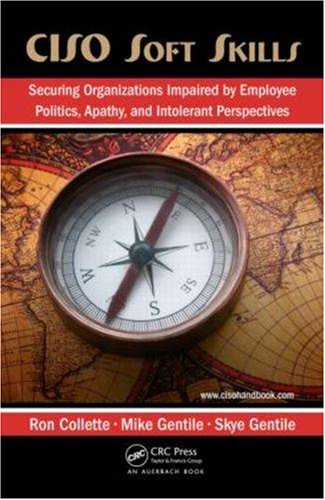 Ciso Soft Skills Securing Organizations Impaired By Employee Politics Apathy And Intolerant Perspectives 1st Edition Ron Collette