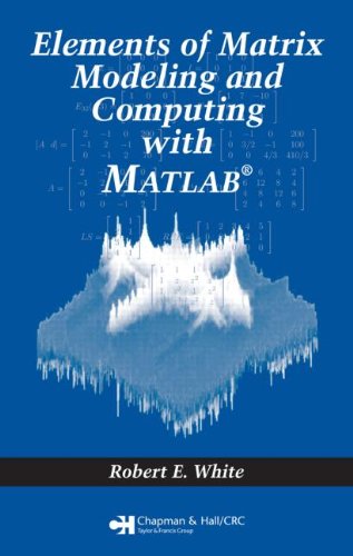 Elements Of Matrix Modeling And Computing With Matlab 1st Edition Robert E White