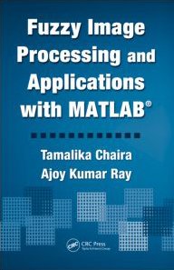 Fuzzy Image Processing And Applications With Matlab 1st Edition Tamalika Chaira