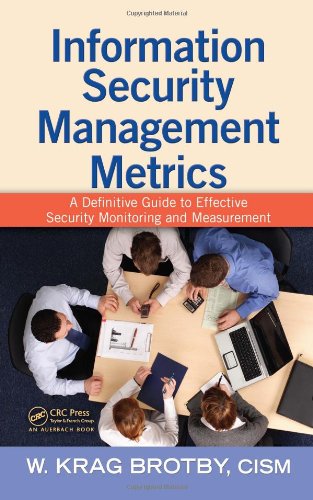 Information Security Management Metrics A Definitive Guide To Effective Security Monitoring And Measurement 1st Edition W Krag Brotby Cism
