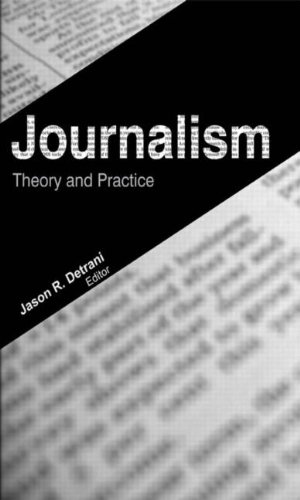 Journalism Theory And Practice 1st Edition Jason R Detrani