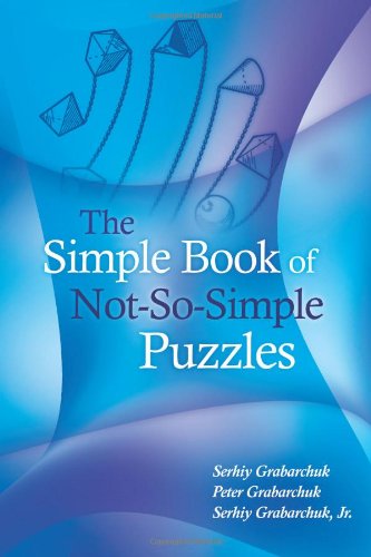 The Simple Book Of Notsosimple Puzzles Serhiy Grabarchuk Peter Grabarchuk