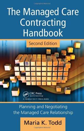 The Managed Care Contracting Handbook 2nd Edition Planning Negotiating The Managed Care Relationship 2nd Edition Maria K Todd