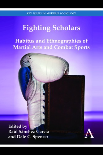 Fighting Scholars Habitus And Ethnographies Of Martial Arts And Combat Sports Ral Snchez Garca Ed