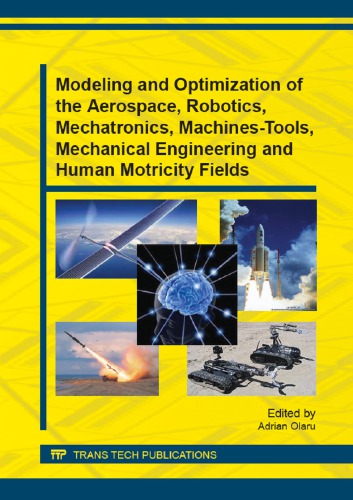 Modeling And Optimization Of The Aerospace Robotics Mechatronics Machinestools Mechanical Engineering And Human Motricity Fields Adrian Olaru