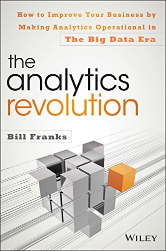 The Analytics Revolution How To Improve Your Business By Making Analytics Operational In The Big Data Era 1st Edition Bill Franks