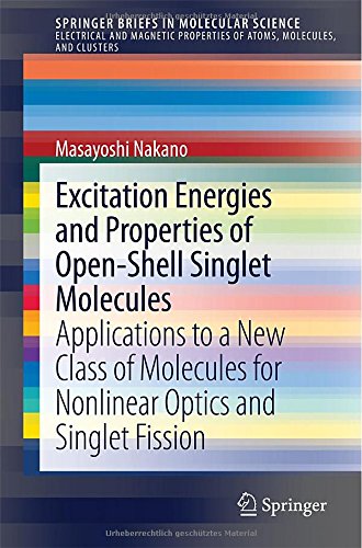 Excitation Energies And Properties Of Openshell Singlet Molecules Applications To A New Class Of Molecules For Nonlinear Optics And Singlet Fission Properties Of Atoms Molecules And Clusters 2014th Edition Masayoshi Nakano