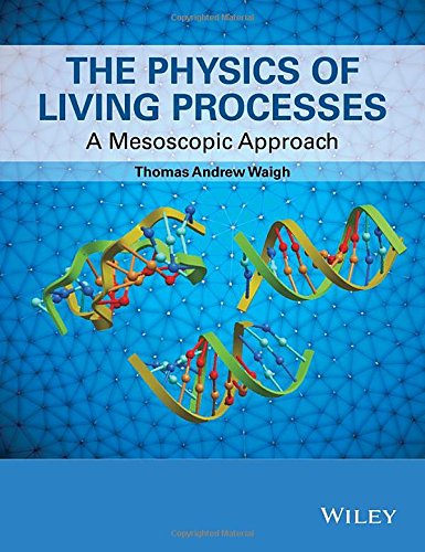 The Physics Of Living Processes A Mesoscopic Approach 1st Edition Thomas Andrew Waigh