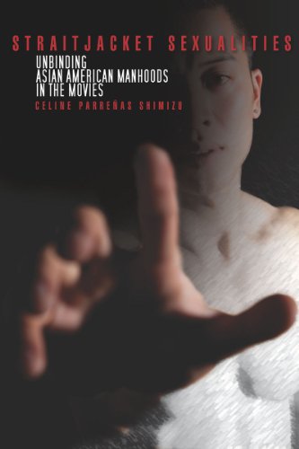 Straitjacket Sexualities Unbinding Asian American Manhoods In The Movies Celine Shimizu