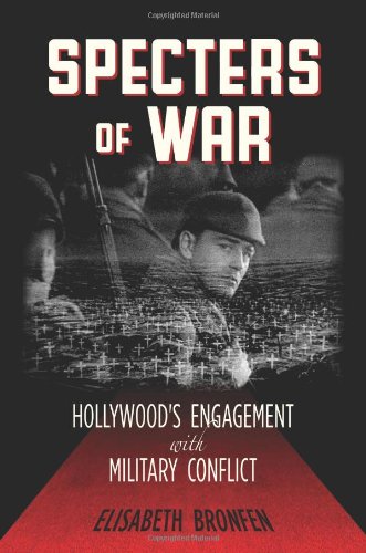 Specters Of War Hollywoods Engagement With Military Conflict Elisabeth Bronfen