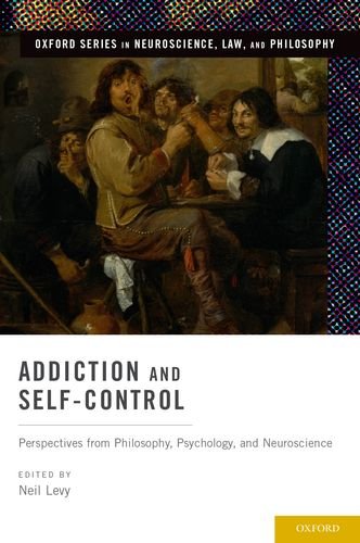 Addiction And Selfcontrol Perspectives From Philosophy Psychology And Neuroscience 1st Edition Neil Levy