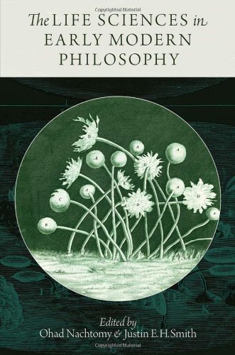 The Life Sciences In Early Modern Philosophy Ohad Nachtomy Justin E H Smith