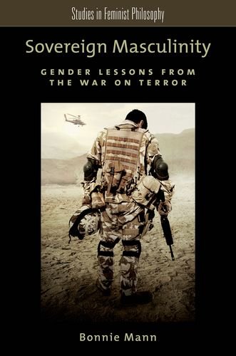 Sovereign Masculinity Gender Lessons From The War On Terror Bonnie Mann