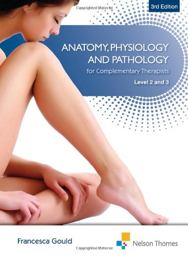 Anatomy Physiology Pathology Complementary Therapists Level 23 3e 3rd Edition Francesca Gould